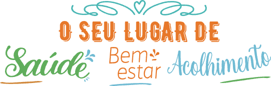 O seu lugar de Saúde, Bem-Estar e Acolhimento